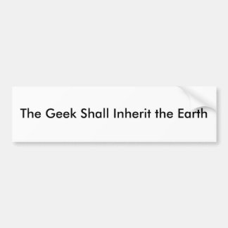 The Geek Shall Inherit the Earth Bumper Sticker