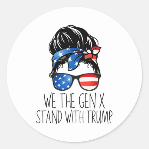 The Gen X Stand With Trump Messy Bun Patriotic Wom Classic Round Sticker