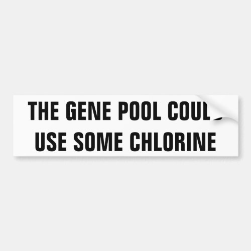The Gene Pool needs Chlorine Bumper Sticker