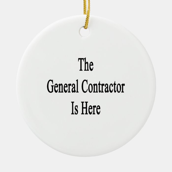 The General Contractor Is Here Ornament