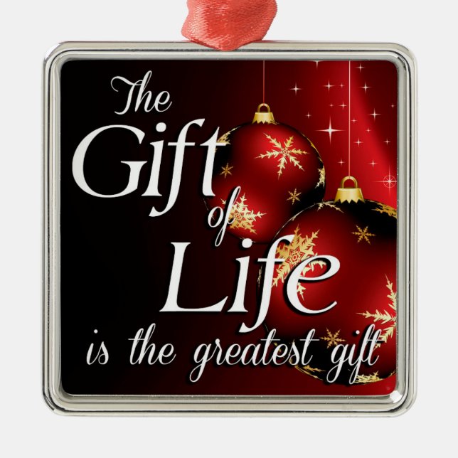 The Gift of Life is the greatest gift Metal Ornament (Front)