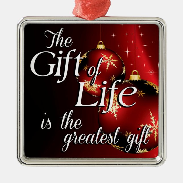 The Gift of Life is the Greatest Gift Metal Ornament (Front)