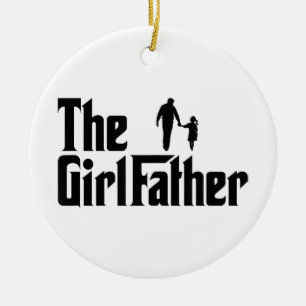 The Girl Father Funny Dad of Girls Daddy Daughter Ceramic Ornament