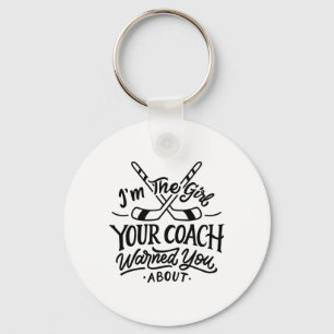The Girl Your Coach Warned You About Ice Hockey Sp Keychain