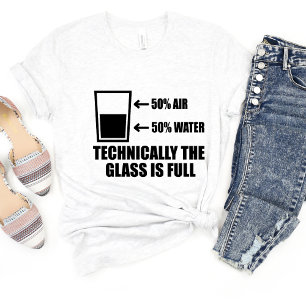 The Glass Is Half Full Sarcasm Funny Meme T-shirt
