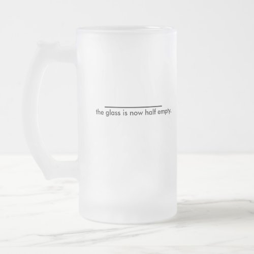 the glass is now half empty frosted glass beer mug