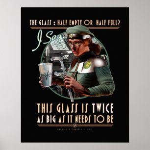 The Glass: Twice as Big as it Needs to Be (16x20") Poster
