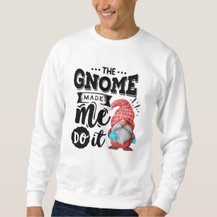 The Gnome Made Me Do It Christmas Gnome Sweatshirt