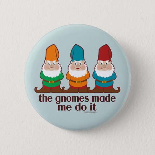 The Gnomes Made Me Do It Blue Button