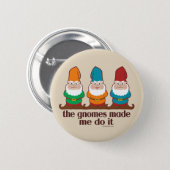 The Gnomes Made Me Do It Brown Button (Front & Back)