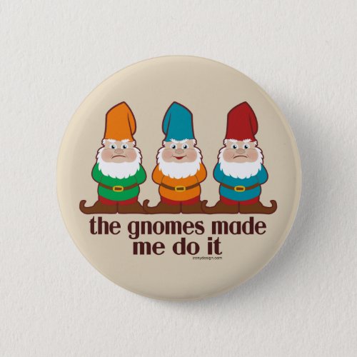 The Gnomes Made Me Do It Brown Button