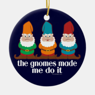 The Gnomes Made Me Do It Ceramic Ornament