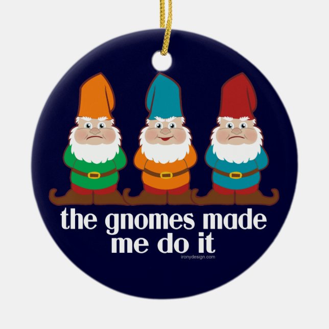 The Gnomes Made Me Do It Ceramic Ornament (Front)