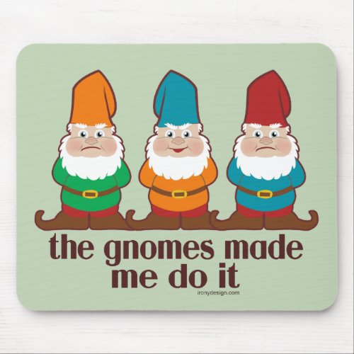 The Gnomes Made Me Do It Green Mouse Pad