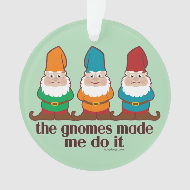 The Gnomes Made Me Do It Humor Ornament (Front)
