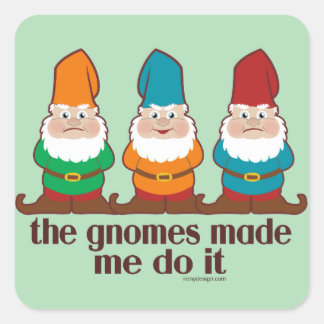 The Gnomes Made Me Do It Humor Square Sticker