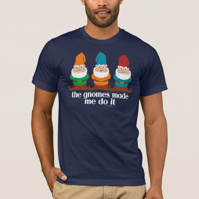 The Gnomes Made Me Do It Humor T-Shirt (Front)