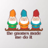 The Gnomes Made Me Do It Humor Wall Decal (Insitu 2)