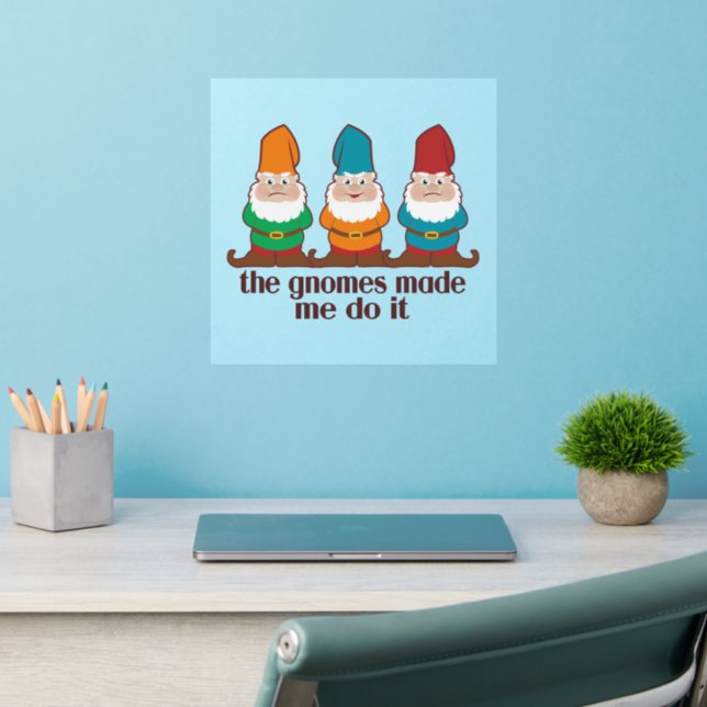 The Gnomes Made Me Do It Humor Wall Decal (Home Office 2)