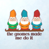 The Gnomes Made Me Do It Humor Wall Decal (Insitu 1)