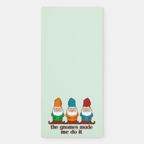 The Gnomes Made Me Do It Magnetic Notepad