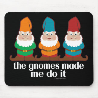 The Gnomes Made Me Do It Mouse Pad