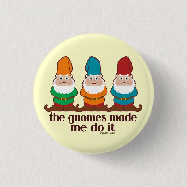 The Gnomes Made Me Do It Pinback Button (Front)
