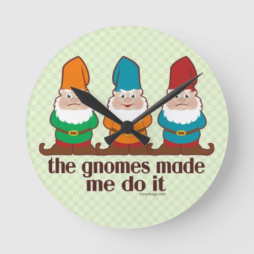 The Gnomes Made Me Do It Round Clock