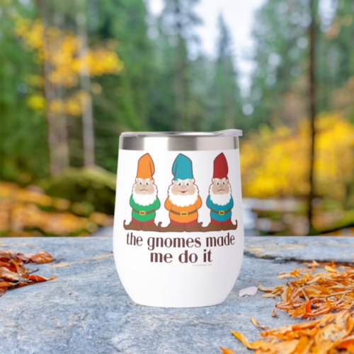 The Gnomes Made Me Do It Thermal Wine Tumbler