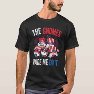 The Gnomes Made Me Do It Usa Patriotic 4th Of Jul T-Shirt