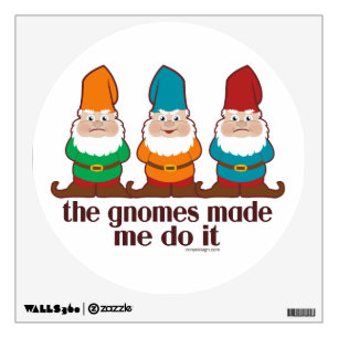 The Gnomes Made Me Do It Wall Decal