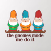 The Gnomes Made Me Do It Wall Decal (Insitu 2)