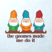 The Gnomes Made Me Do It Wall Decal (Insitu 1)