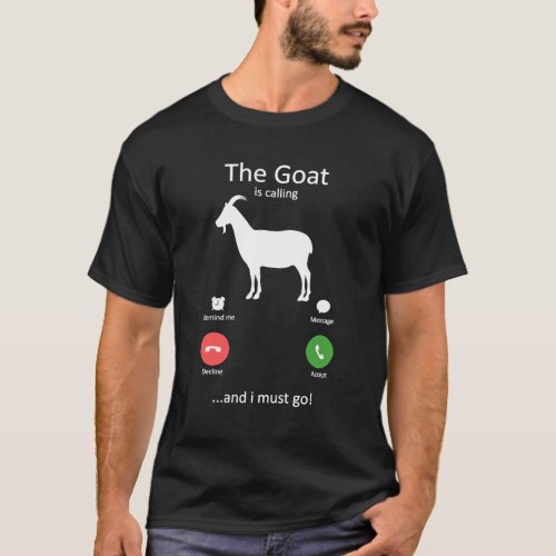 The Goat Is Calling and I must Go Funny Goat T_Shirt