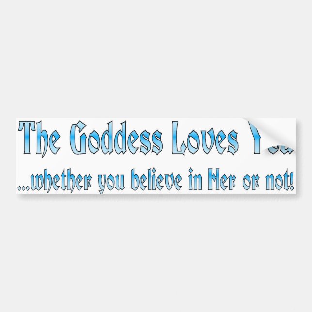 the goddess love you bumper sticker (Front)