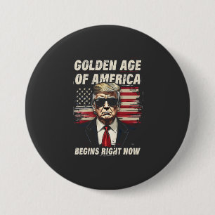 The Golden Age of America Begins Now Trump 4th Button