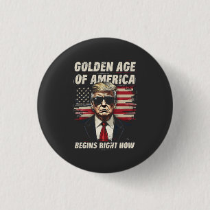 The Golden Age of America Begins Now Trump 4th Button