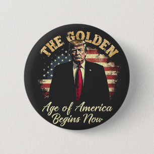 The Golden Age of America Begins Now Trump Button