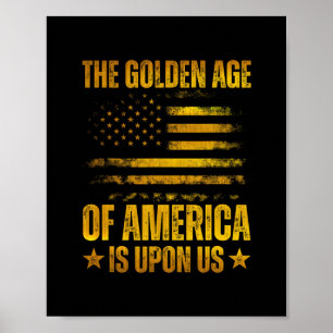 The Golden Age Of America Is Upon Us Funny Trump G Poster