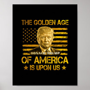 The Golden Age Of America Is Upon Us Funny Trump G Poster