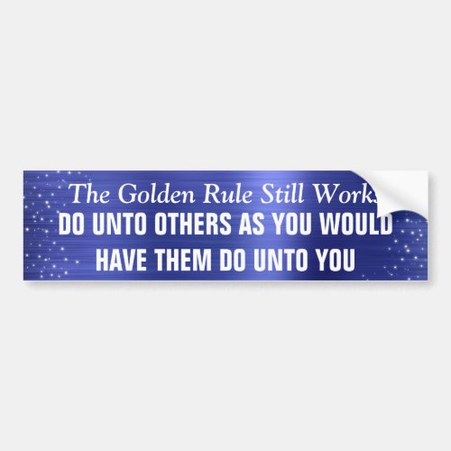 The Golden Rule Still Works Bumper Sticker