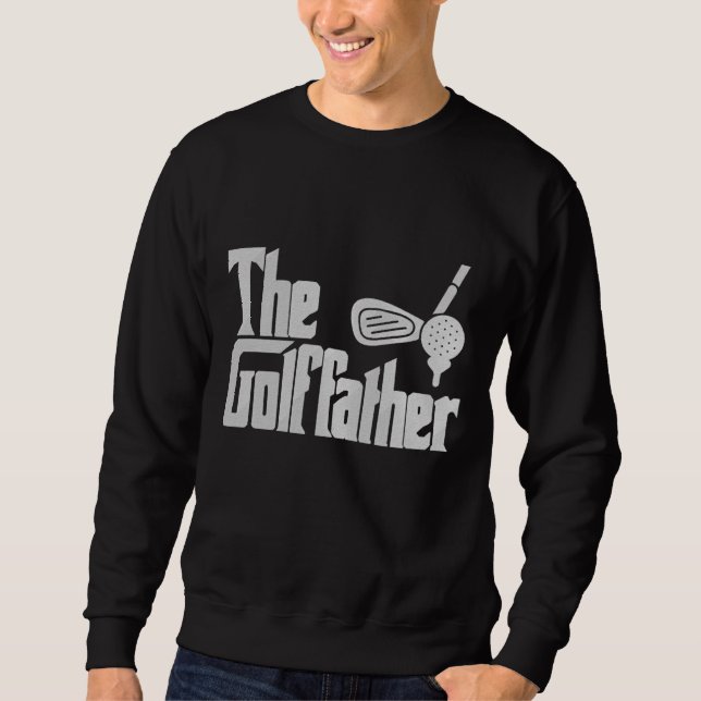 the golffather" Fun Golf Quote golf dad Embroidered Sweatshirt (Front)