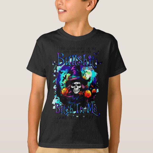 The Good Girl In Me Got Tired Halloween Witch Skul T-Shirt (Front)