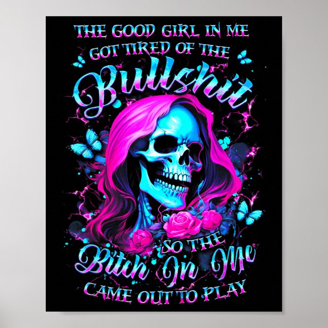 The Good Girl In Me Got Tired Of The Bul So The Bt Poster (Front)