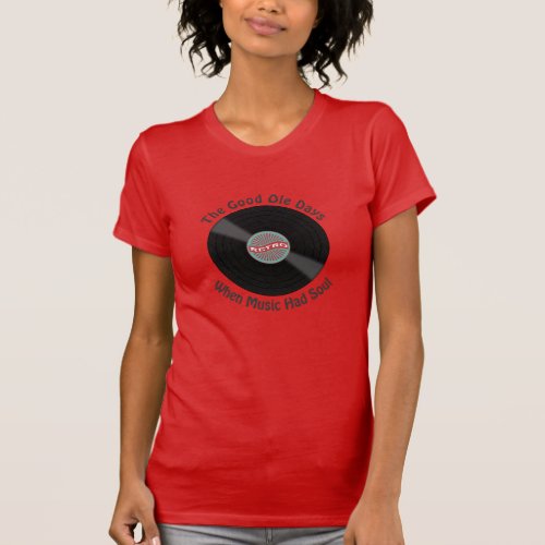 The Good Ole Days When Music Had Soul T_Shirt