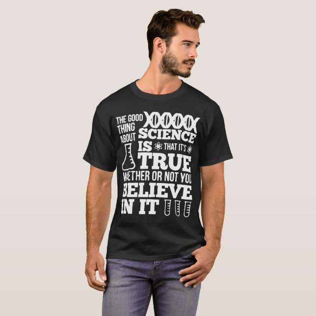 The Good Thing About Science is that It_s True Sci T-Shirt (Front Full)