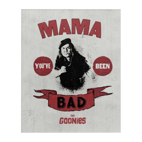 The Goonies Mama Fratelli Youve Been Bad Acrylic Print