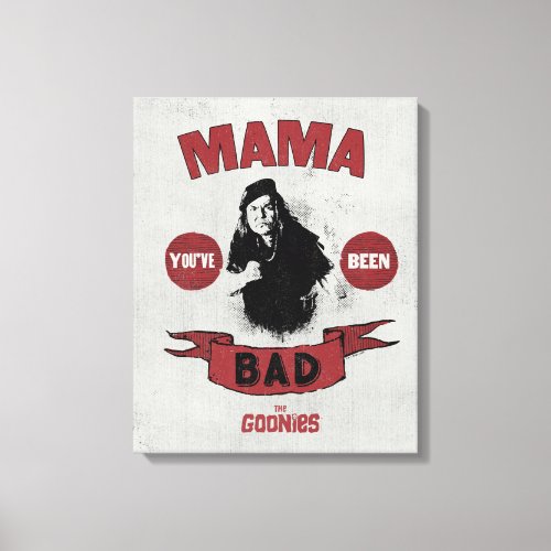 The Goonies Mama Fratelli Youve Been Bad Canvas Print