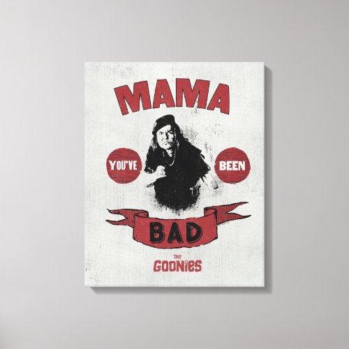 The Goonies Mama Fratelli Youve Been Bad Canvas Print