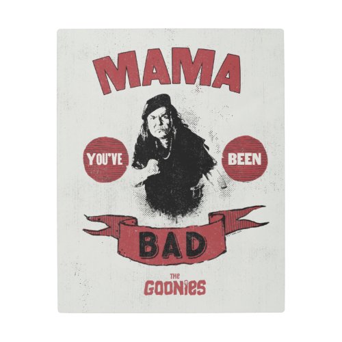The Goonies Mama Fratelli Youve Been Bad Metal Print